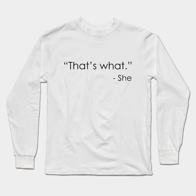 That’s what – She Long Sleeve T-Shirt by Oyeplot